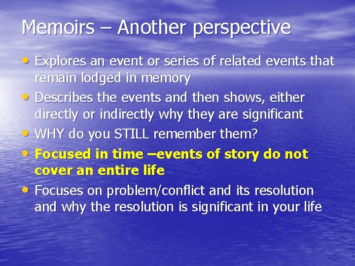 Memoirs – Another perspective • Explores an event or series of related events that