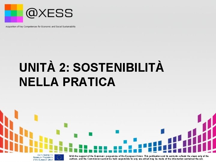 UNITÀ 2: SOSTENIBILITÀ NELLA PRATICA With the support of the Erasmus+ programme of the