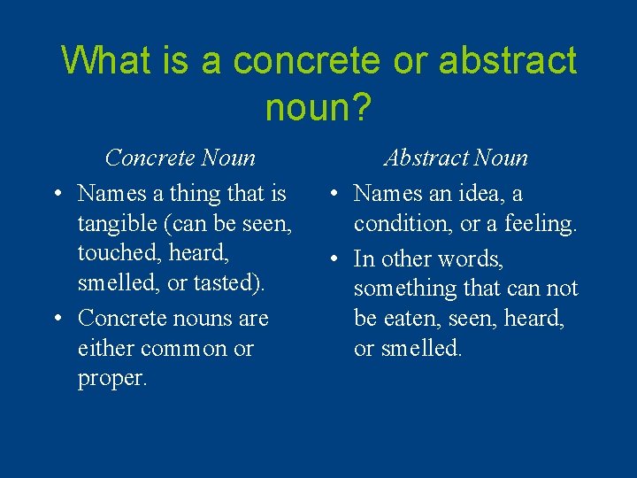 What is a concrete or abstract noun? Concrete Noun • Names a thing that