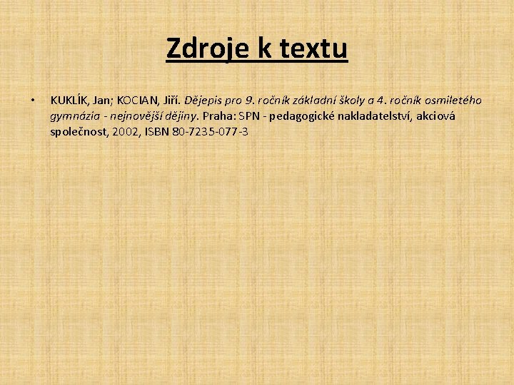 Zdroje k textu • KUKLÍK, Jan; KOCIAN, Jiří. Dějepis pro 9. ročník základní školy