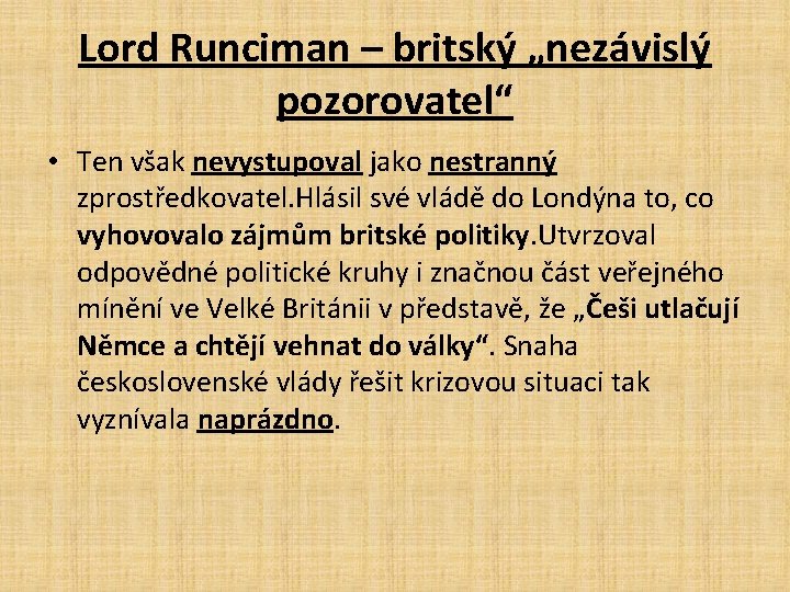 Lord Runciman – britský „nezávislý pozorovatel“ • Ten však nevystupoval jako nestranný zprostředkovatel. Hlásil