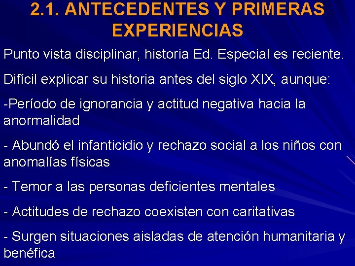 2. 1. ANTECEDENTES Y PRIMERAS EXPERIENCIAS Punto vista disciplinar, historia Ed. Especial es reciente.