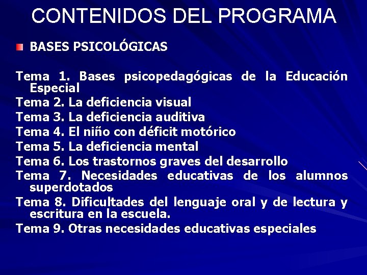 CONTENIDOS DEL PROGRAMA BASES PSICOLÓGICAS Tema 1. Bases psicopedagógicas de la Educación Especial Tema