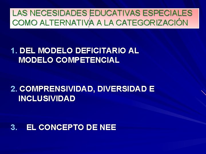 LAS NECESIDADES EDUCATIVAS ESPECIALES COMO ALTERNATIVA A LA CATEGORIZACIÓN 1. DEL MODELO DEFICITARIO AL