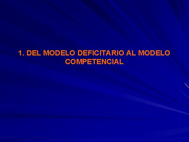 1. DEL MODELO DEFICITARIO AL MODELO COMPETENCIAL 