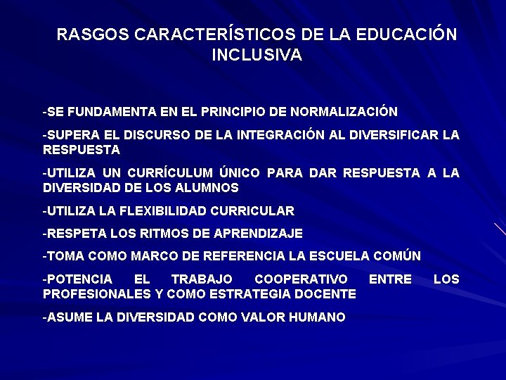 RASGOS CARACTERÍSTICOS DE LA EDUCACIÓN INCLUSIVA -SE FUNDAMENTA EN EL PRINCIPIO DE NORMALIZACIÓN -SUPERA