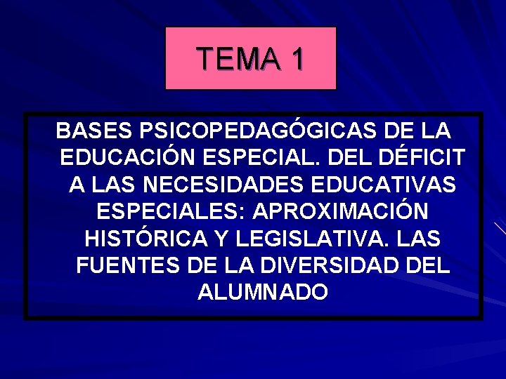 TEMA 1 BASES PSICOPEDAGÓGICAS DE LA EDUCACIÓN ESPECIAL. DEL DÉFICIT A LAS NECESIDADES EDUCATIVAS