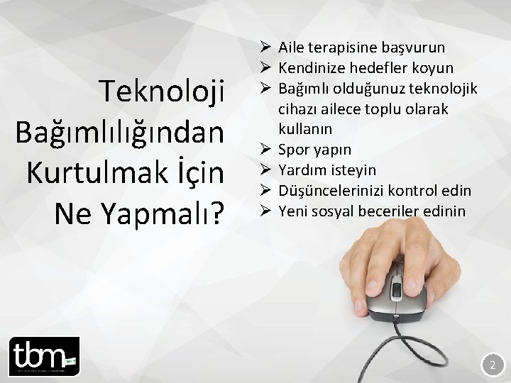 Teknoloji Bağımlılığından Kurtulmak İçin Ne Yapmalı? Ø Aile terapisine başvurun Ø Kendinize hedefler koyun