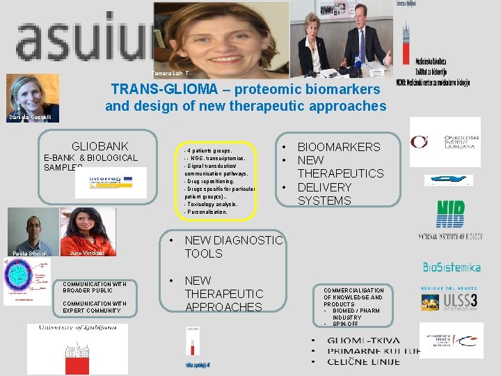 Tamara Lah T. Daniela Cesselli TRANS-GLIOMA – proteomic biomarkers and design of new therapeutic