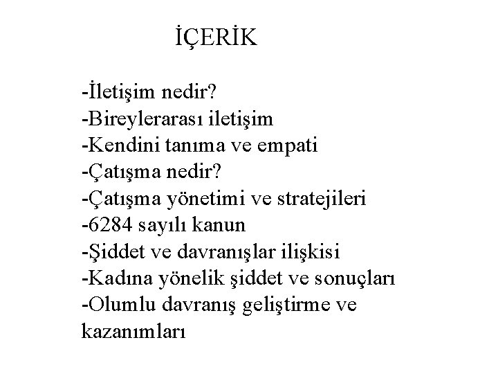  İÇERİK -İletişim nedir? -Bireylerarası iletişim -Kendini tanıma ve empati -Çatışma nedir? -Çatışma yönetimi