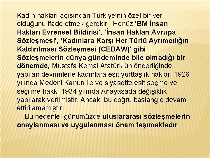 Kadın hakları açısından Türkiye’nin özel bir yeri olduğunu ifade etmek gerekir. Henüz 'BM İnsan