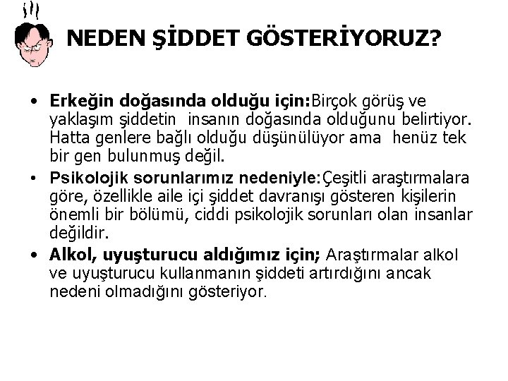 NEDEN ŞİDDET GÖSTERİYORUZ? • Erkeğin doğasında olduğu için: Birçok görüş ve yaklaşım şiddetin insanın