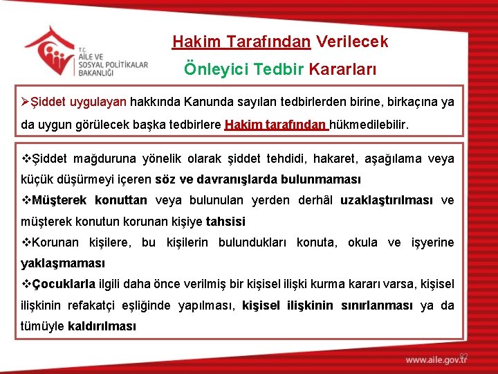 Hakim Tarafından Verilecek Önleyici Tedbir Kararları ØŞiddet uygulayan hakkında Kanunda sayılan tedbirlerden birine, birkaçına