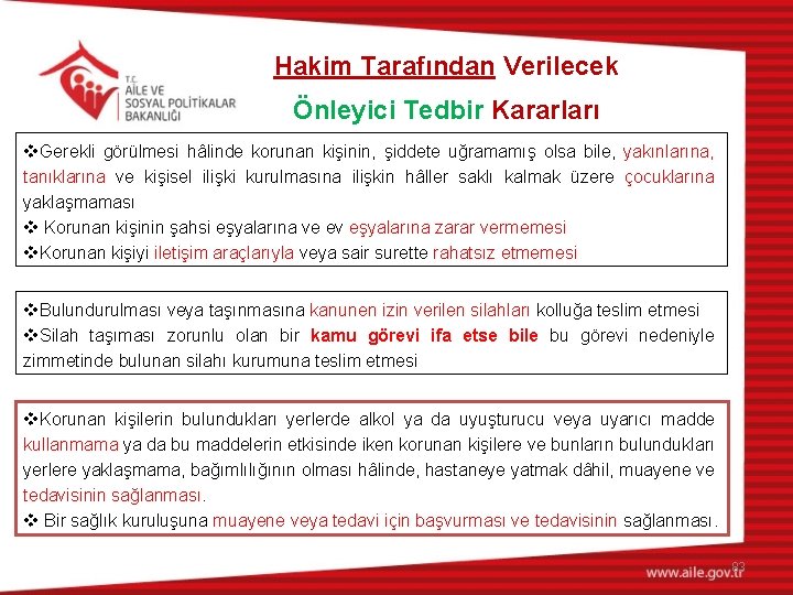 Hakim Tarafından Verilecek Önleyici Tedbir Kararları v. Gerekli görülmesi hâlinde korunan kişinin, şiddete uğramamış