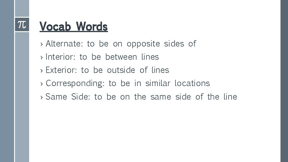 Vocab Words › Alternate: to be on opposite sides of › Interior: to be