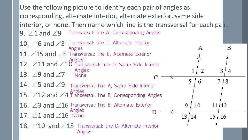 Use the following picture to identify each pair of angles as: corresponding, alternate interior,