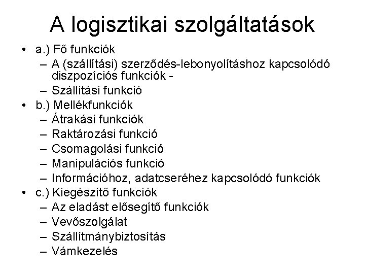 A logisztikai szolgáltatások • a. ) Fő funkciók – A (szállítási) szerződés-lebonyolításhoz kapcsolódó diszpozíciós