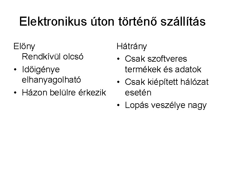 Elektronikus úton történő szállítás Előny Rendkívül olcsó • Időigénye elhanyagolható • Házon belülre érkezik