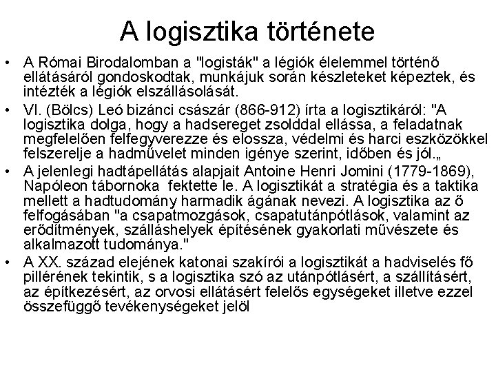 A logisztika története • A Római Birodalomban a "logisták" a légiók élelemmel történő ellátásáról