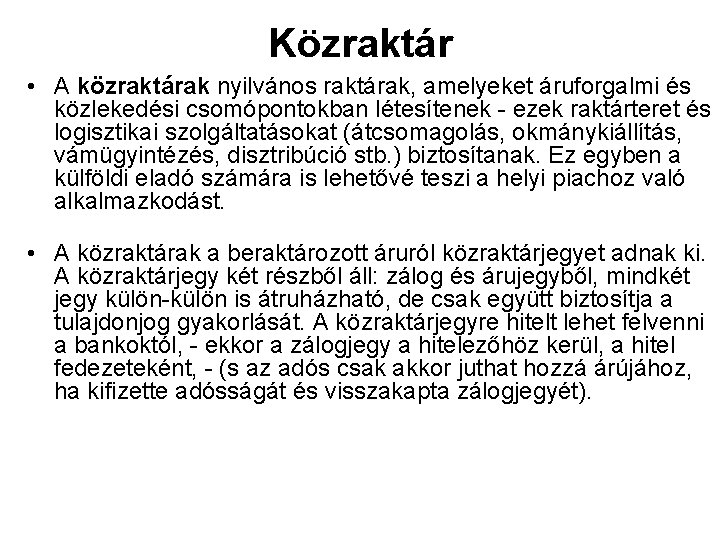 Közraktár • A közraktárak nyilvános raktárak, amelyeket áruforgalmi és közlekedési csomópontokban létesítenek - ezek