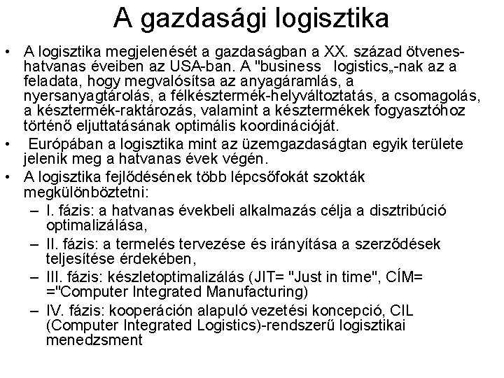 A gazdasági logisztika • A logisztika megjelenését a gazdaságban a XX. század ötveneshatvanas éveiben