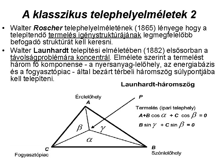 A klasszikus telephelyelméletek 2 • Walter Roscher telephelyelméletének (1865) lényege hogy a telepítendő termelés