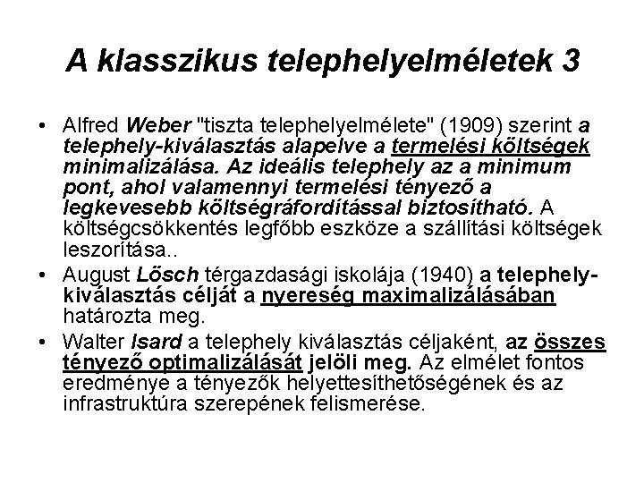 A klasszikus telephelyelméletek 3 • Alfred Weber "tiszta telephelyelmélete" (1909) szerint a telephely-kiválasztás alapelve