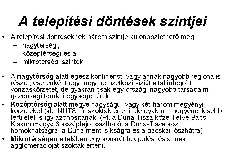 A telepítési döntések szintjei • A telepítési döntéseknek három szintje különböztethető meg: – nagytérségi,