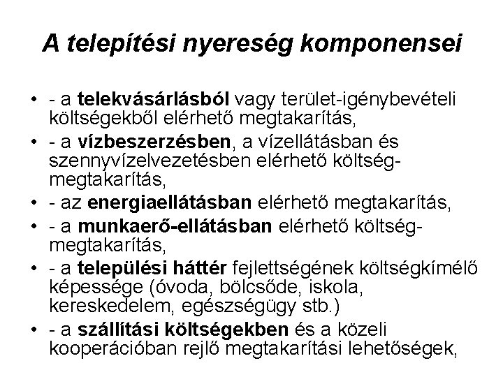 A telepítési nyereség komponensei • - a telekvásárlásból vagy terület-igénybevételi költségekből elérhető megtakarítás, •