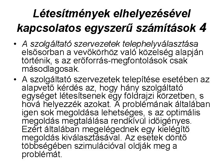 Létesítmények elhelyezésével kapcsolatos egyszerű számítások 4 • A szolgáltató szervezetek telephelyválasztása elsősorban a vevőkörhöz