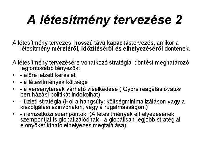 A létesítmény tervezése 2 A létesítmény tervezés hosszú távú kapacitástervezés, amikor a létesítmény méretéről,