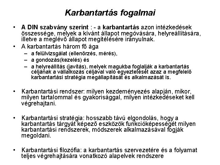 Karbantartás fogalmai • A DIN szabvány szerint : - a karbantartás azon intézkedések összessége,