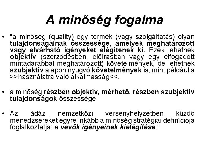 A minőség fogalma • "a minőség (quality) egy termék (vagy szolgáltatás) olyan tulajdonságainak összessége,