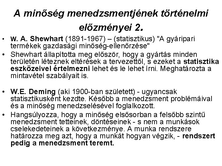 A minőség menedzsmentjének történelmi előzményei 2. • W. A. Shewhart (1891 -1967) – (statisztikus)