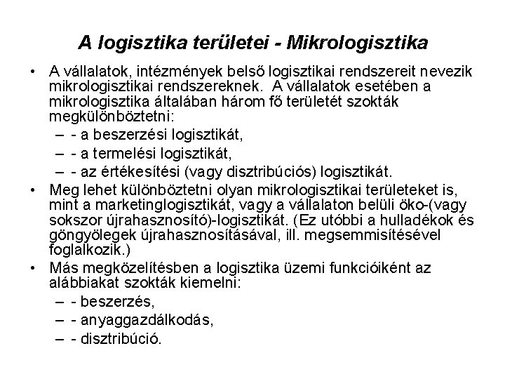 A logisztika területei - Mikrologisztika • A vállalatok, intézmények belső logisztikai rendszereit nevezik mikrologisztikai