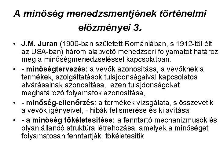 A minőség menedzsmentjének történelmi előzményei 3. • J. M. Juran (1900 -ban született Romániában,