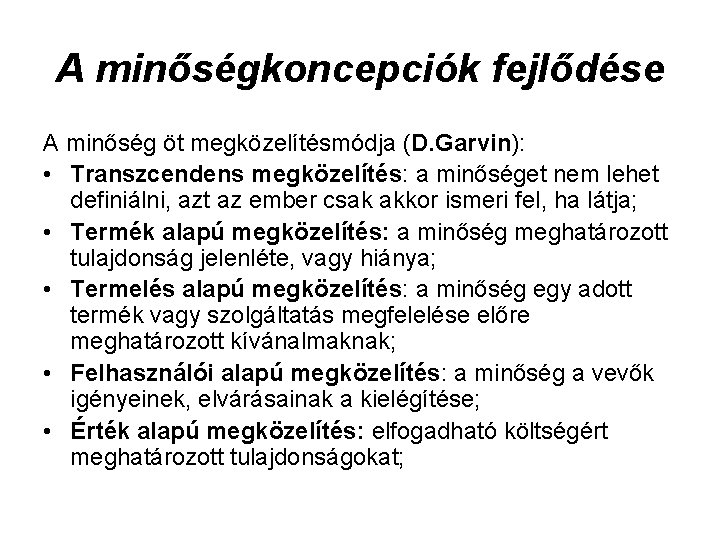 A minőségkoncepciók fejlődése A minőség öt megközelítésmódja (D. Garvin): • Transzcendens megközelítés: a minőséget