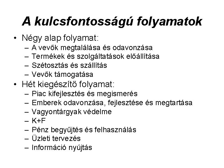 A kulcsfontosságú folyamatok • Négy alap folyamat: – – A vevők megtalálása és odavonzása