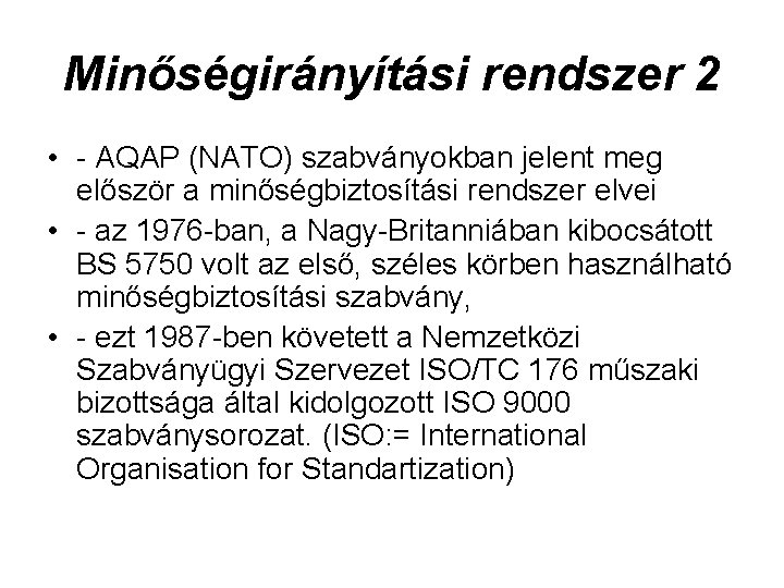 Minőségirányítási rendszer 2 • - AQAP (NATO) szabványokban jelent meg először a minőségbiztosítási rendszer