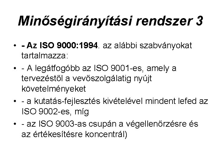 Minőségirányítási rendszer 3 • - Az ISO 9000: 1994. az alábbi szabványokat tartalmazza: •