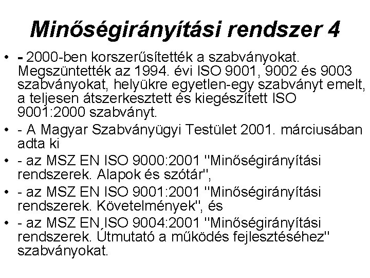 Minőségirányítási rendszer 4 • - 2000 -ben korszerűsítették a szabványokat. Megszüntették az 1994. évi