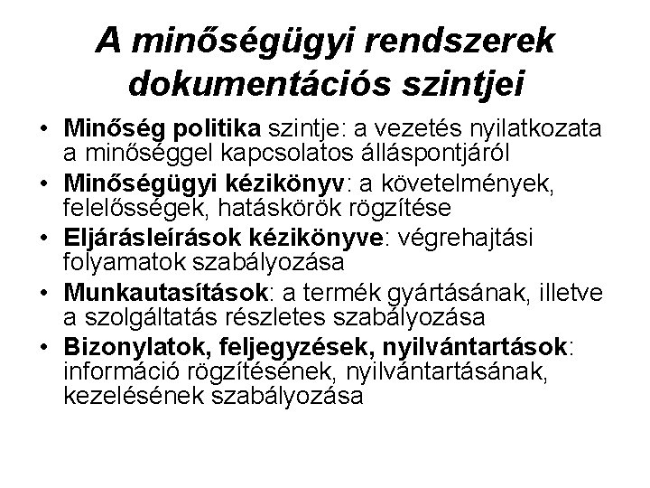 A minőségügyi rendszerek dokumentációs szintjei • Minőség politika szintje: a vezetés nyilatkozata a minőséggel