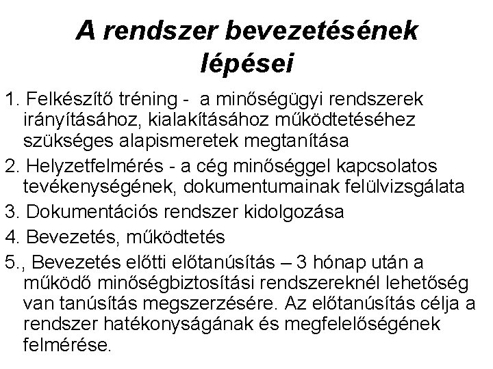 A rendszer bevezetésének lépései 1. Felkészítő tréning - a minőségügyi rendszerek irányításához, kialakításához működtetéséhez