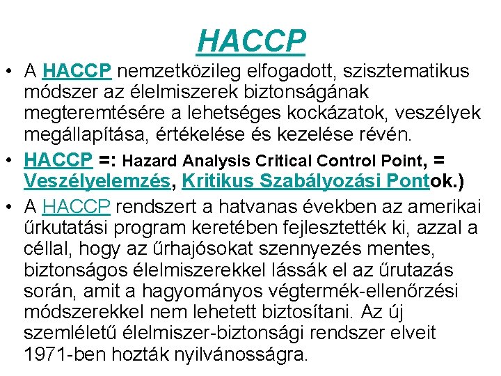 HACCP • A HACCP nemzetközileg elfogadott, szisztematikus módszer az élelmiszerek biztonságának megteremtésére a lehetséges