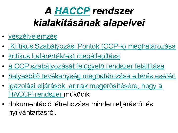 A HACCP rendszer kialakításának alapelvei • • • veszélyelemzés Kritikus Szabályozási Pontok (CCP-k) meghatározása