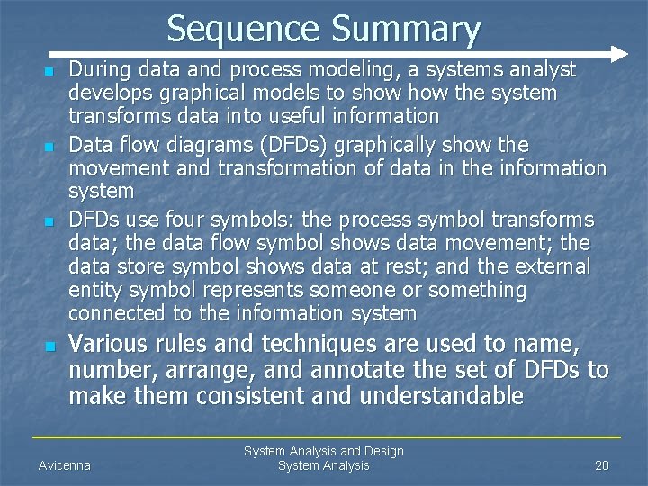 Sequence Summary n n During data and process modeling, a systems analyst develops graphical