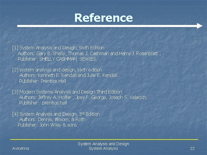 Reference [1] System Analysis and Design, Sixth Edition Authors: Gary B. Shelly, Thomas J.