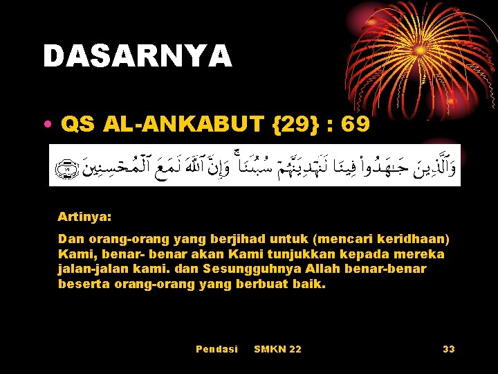 DASARNYA • QS AL-ANKABUT {29} : 69 Artinya: Dan orang-orang yang berjihad untuk (mencari