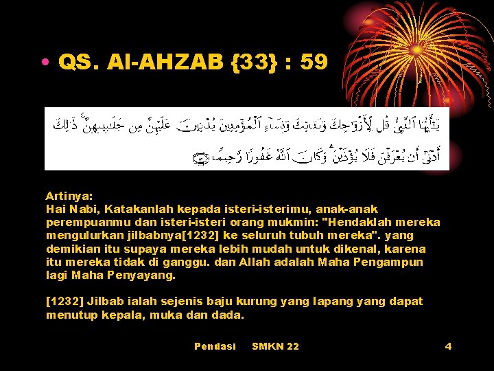  • QS. Al-AHZAB {33} : 59 Artinya: Hai Nabi, Katakanlah kepada isteri-isterimu, anak-anak