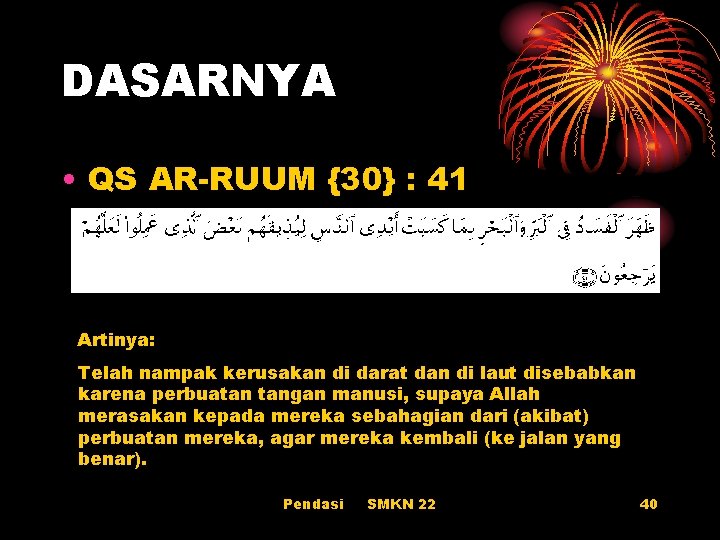 DASARNYA • QS AR-RUUM {30} : 41 Artinya: Telah nampak kerusakan di darat dan